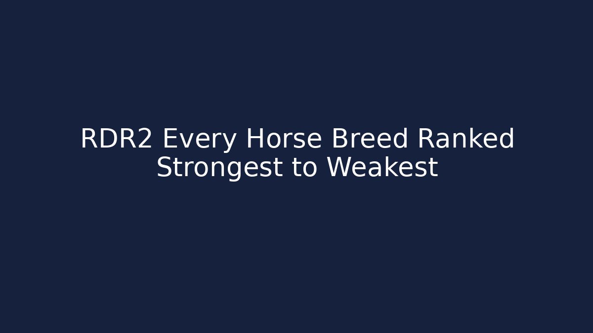 RDR2 Every Horse Breed Ranked Strongest to Weakest
