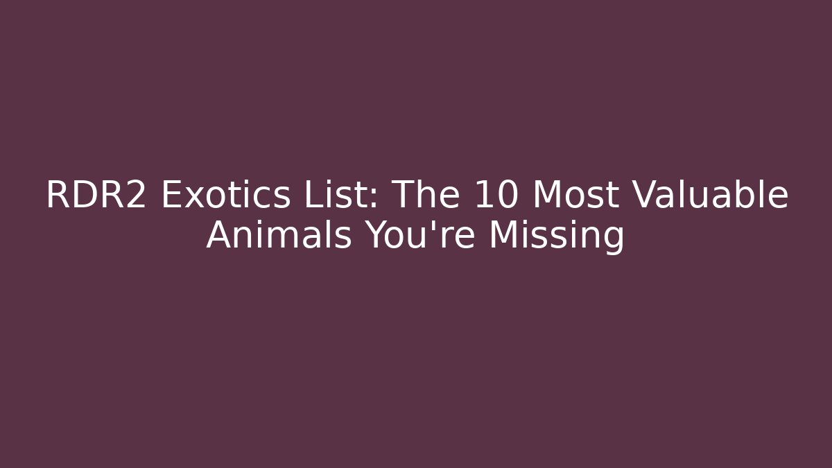 RDR2 Exotics List: The 10 Most Valuable Animals You’re Missing - Critter Realm