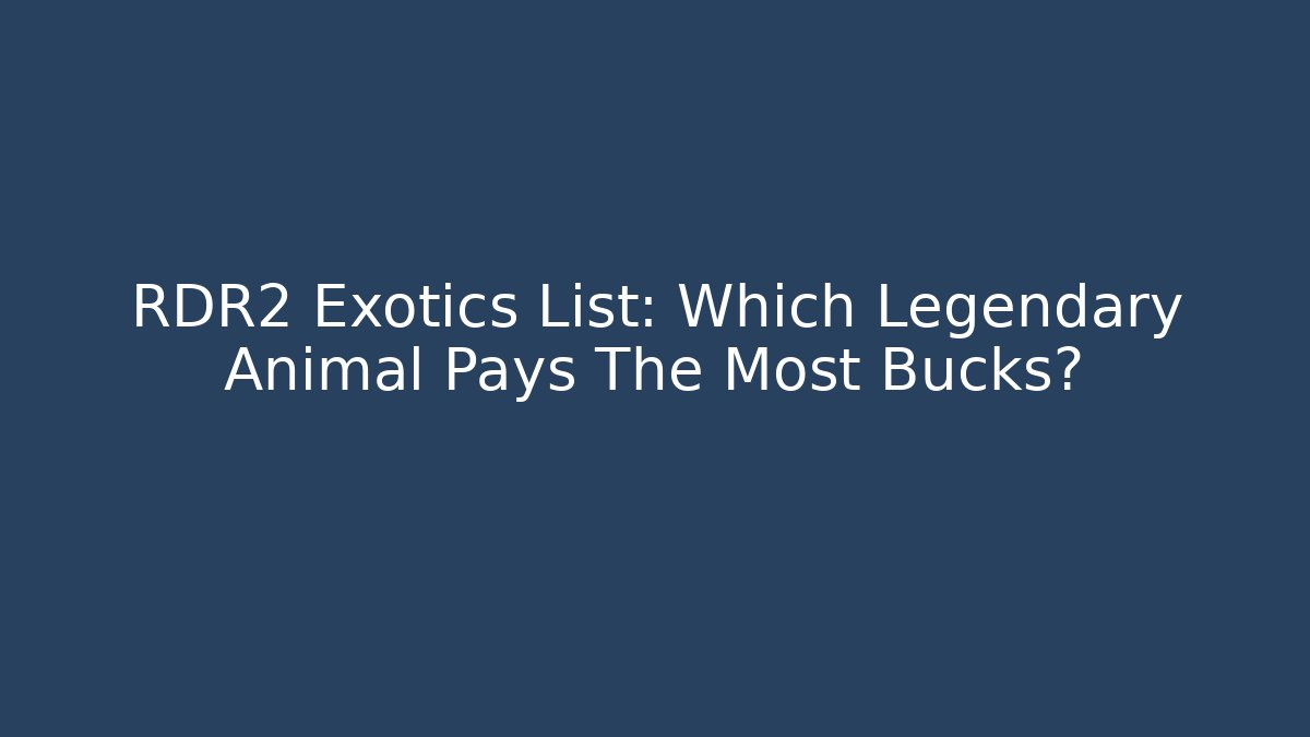 RDR2 Exotics List: Which Legendary Animal Pays The Most Bucks?
