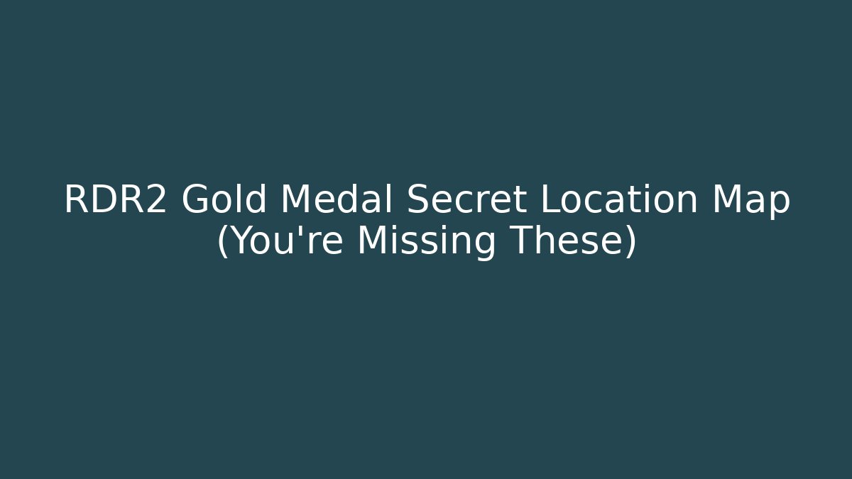 RDR2 Gold Medal Secret Location Map (You're Missing These)