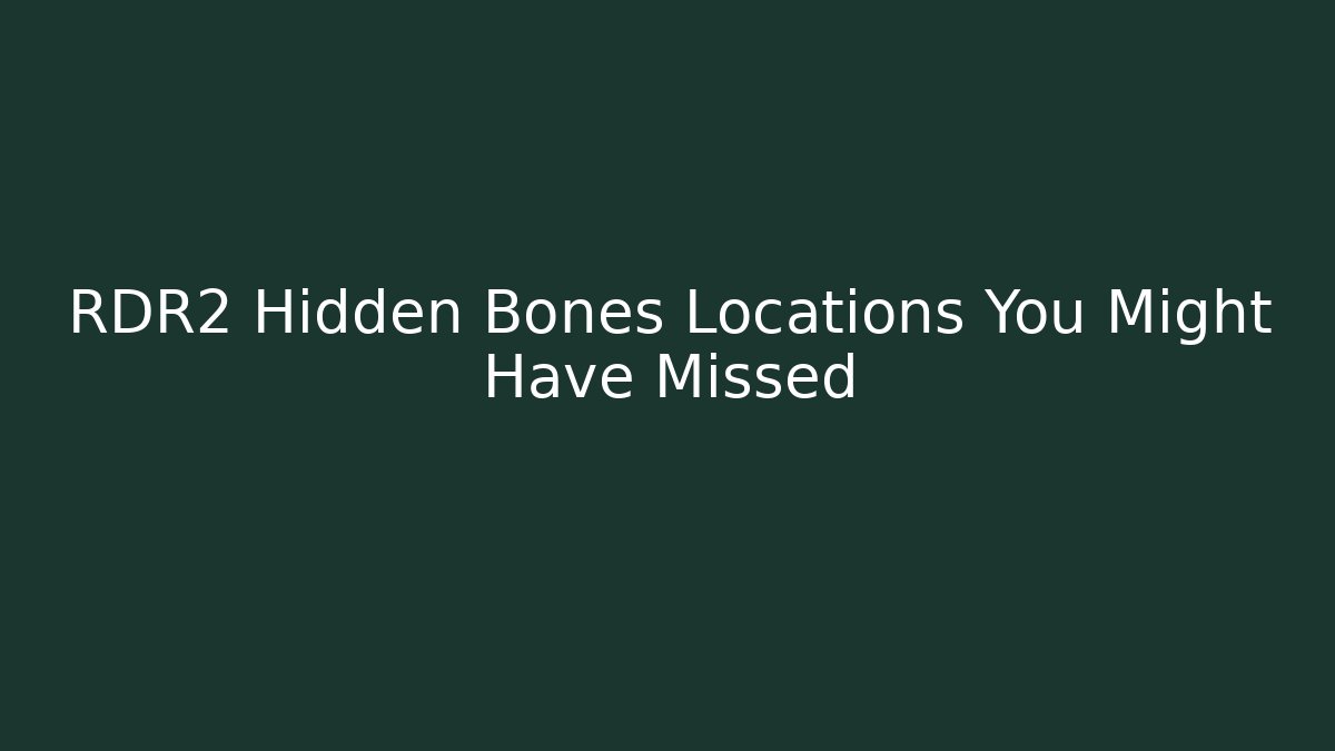 RDR2 Hidden Bones Locations You Might Have Missed