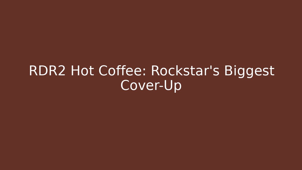 RDR2 Hot Coffee: Rockstar's Biggest Cover-Up