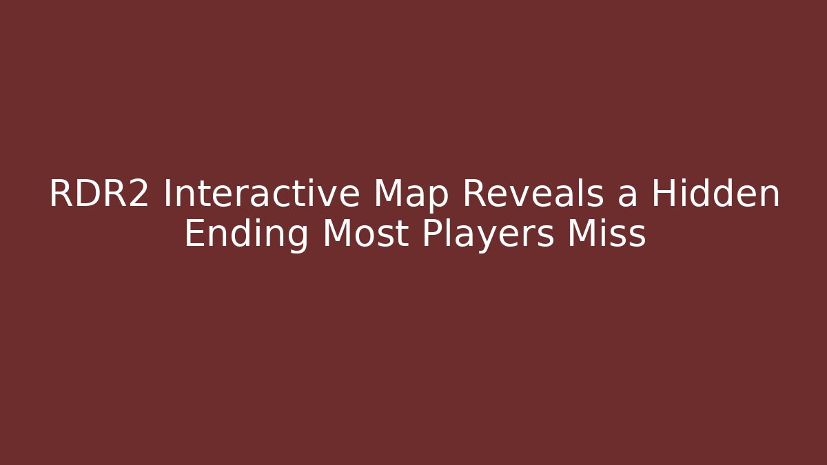 RDR2 Interactive Map Reveals a Hidden Ending Most Players Miss