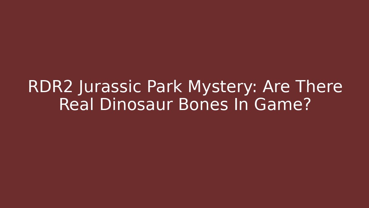 RDR2 Jurassic Park Mystery: Are There Real Dinosaur Bones In Game?
