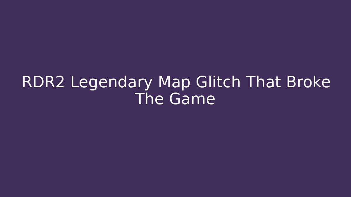 RDR2 Legendary Map Glitch That Broke The Game