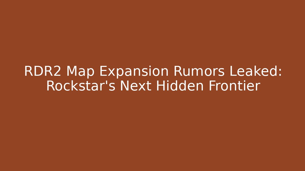 RDR2 Map Expansion Rumors Leaked: Rockstar's Next Hidden Frontier