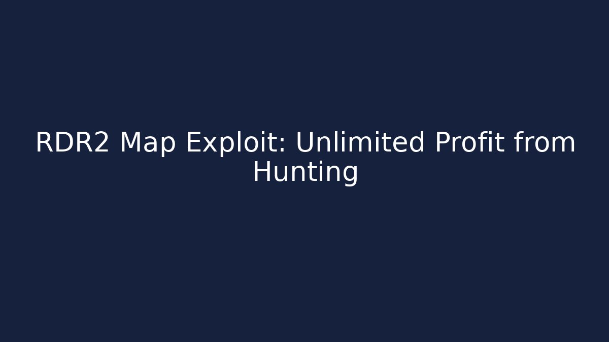 RDR2 Map Exploit: Unlimited Profit from Hunting
