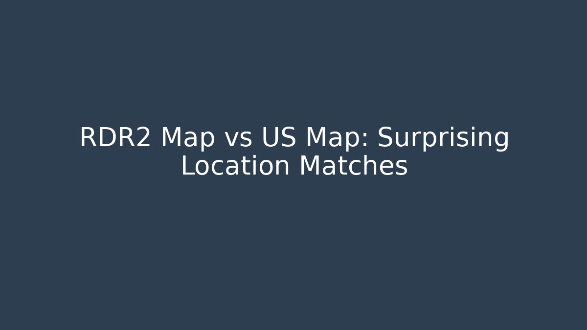 RDR2 Map vs US Map: Surprising Location Matches - Critter Realm