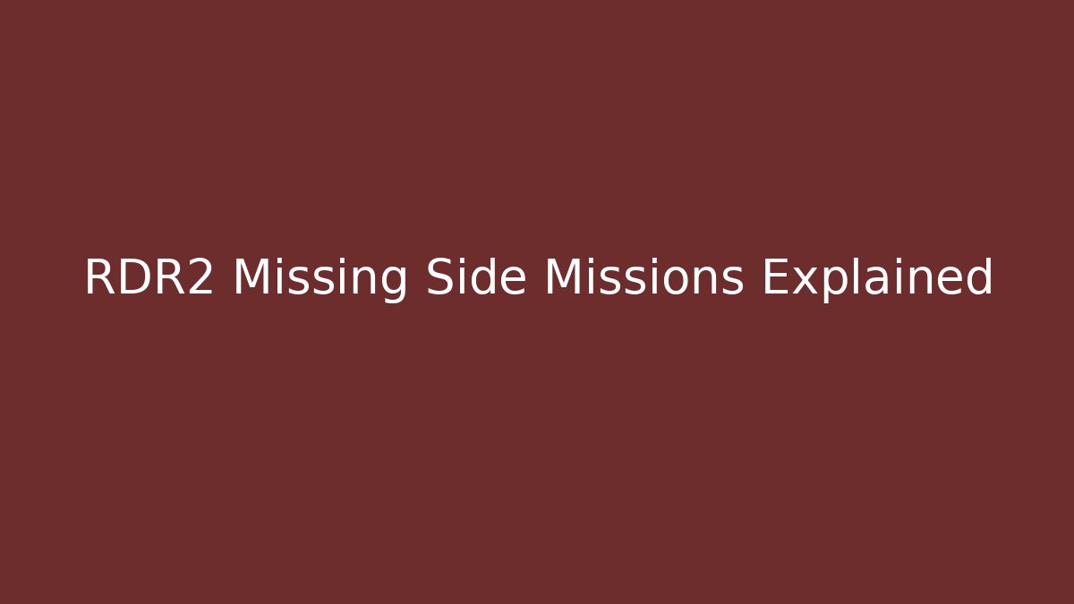 RDR2 Missing Side Missions Explained