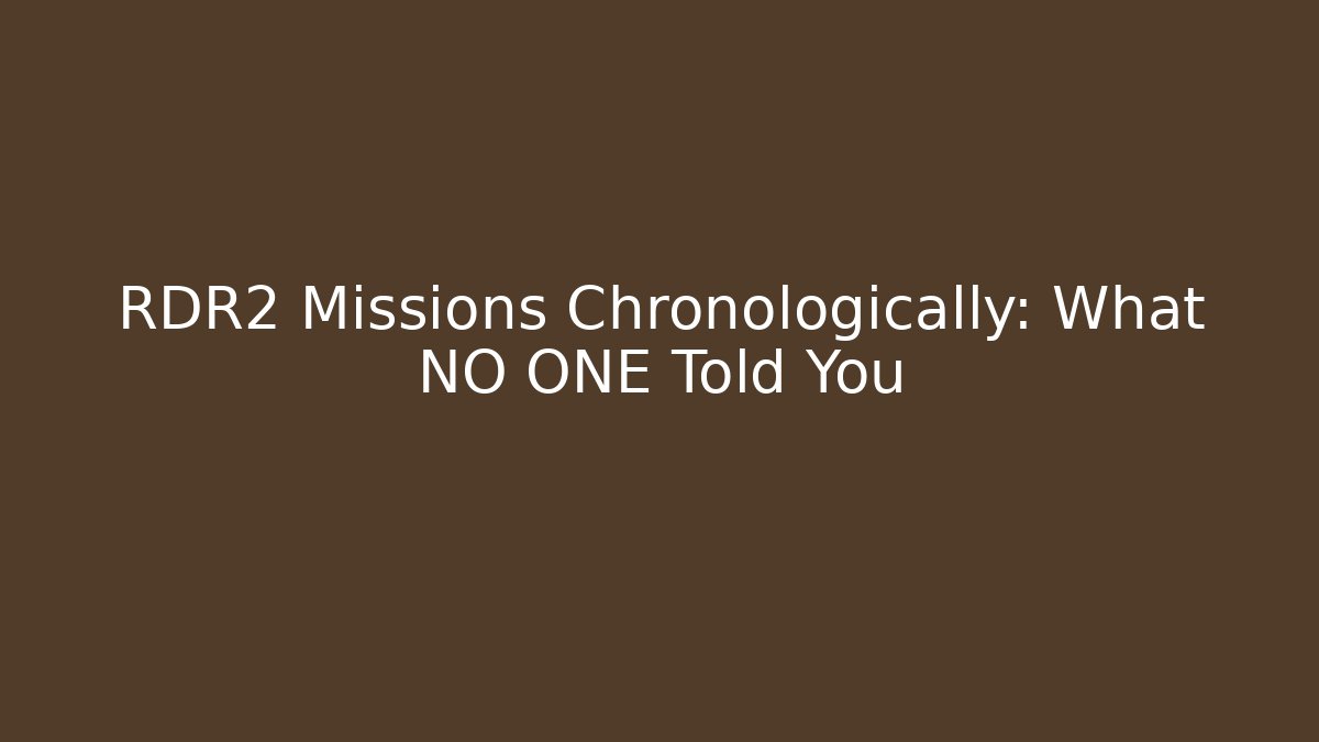 RDR2 Missions Chronologically: What NO ONE Told You