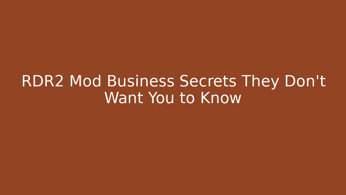 RDR2 Mod Business Secrets They Don't Want You to Know