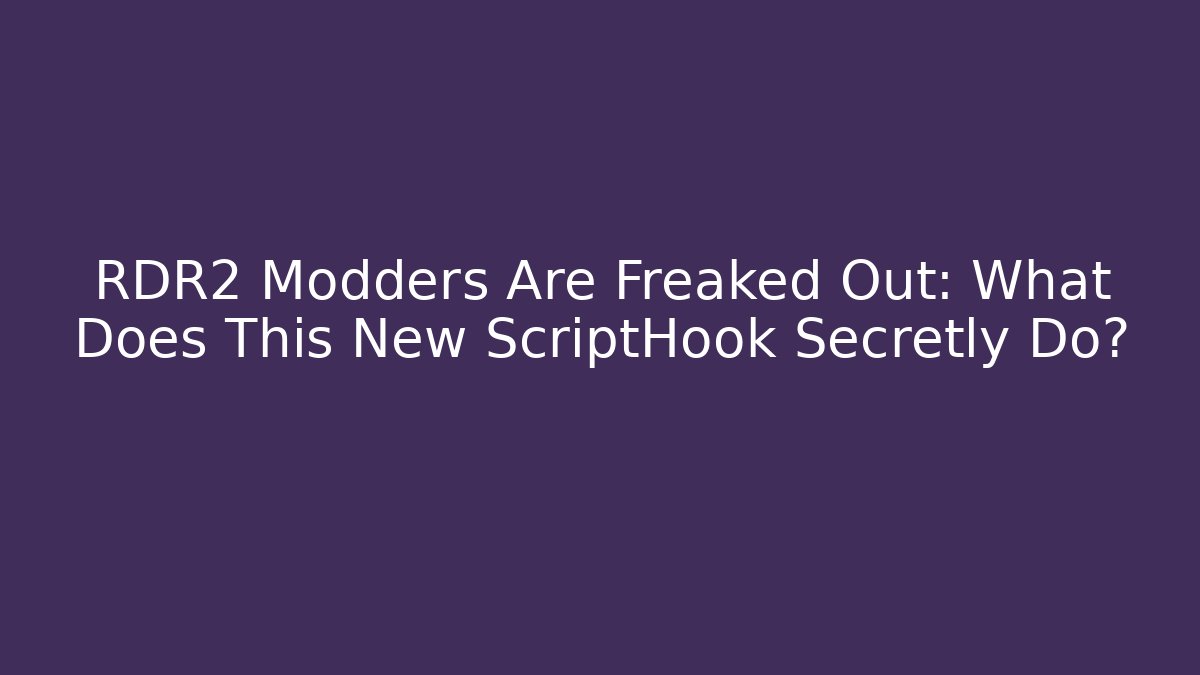RDR2 Modders Are Freaked Out: What Does This New ScriptHook Secretly Do?