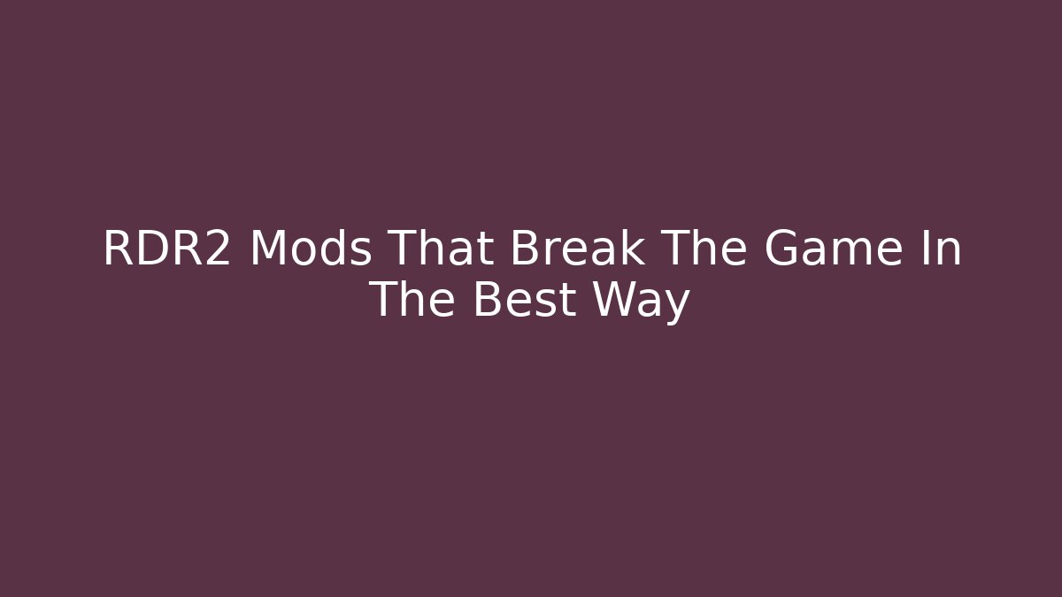 RDR2 Mods That Break The Game In The Best Way