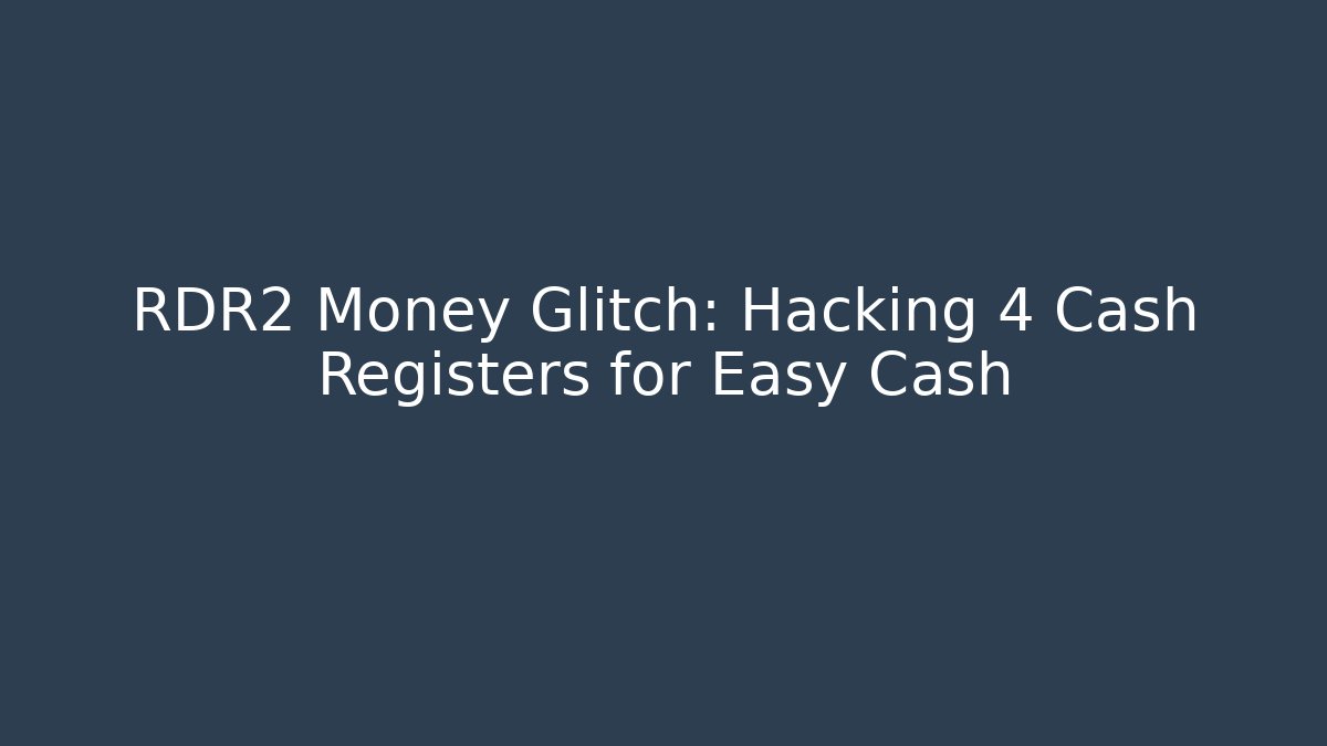 RDR2 Money Glitch: Hacking 4 Cash Registers for Easy Cash