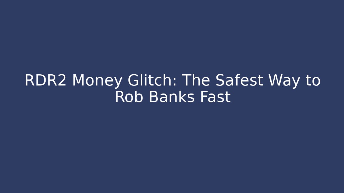 RDR2 Money Glitch: The Safest Way to Rob Banks Fast