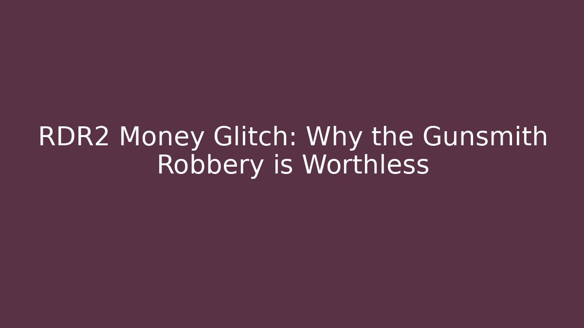 RDR2 Money Glitch: Why the Gunsmith Robbery is Worthless - Critter Realm