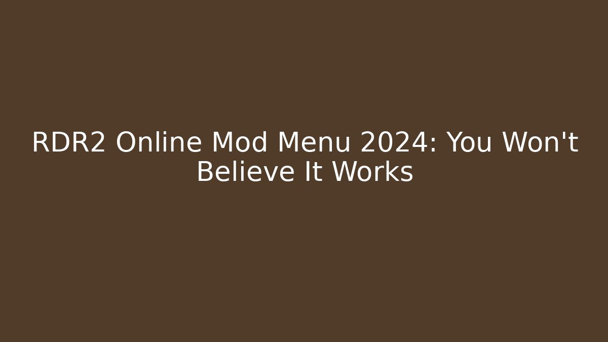 RDR2 Online Mod Menu 2024: You Won't Believe It Works