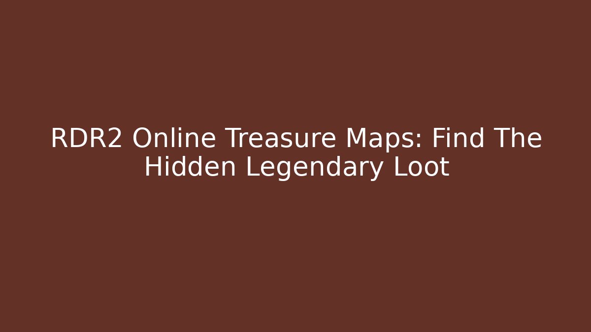 RDR2 Online Treasure Maps: Find The Hidden Legendary Loot