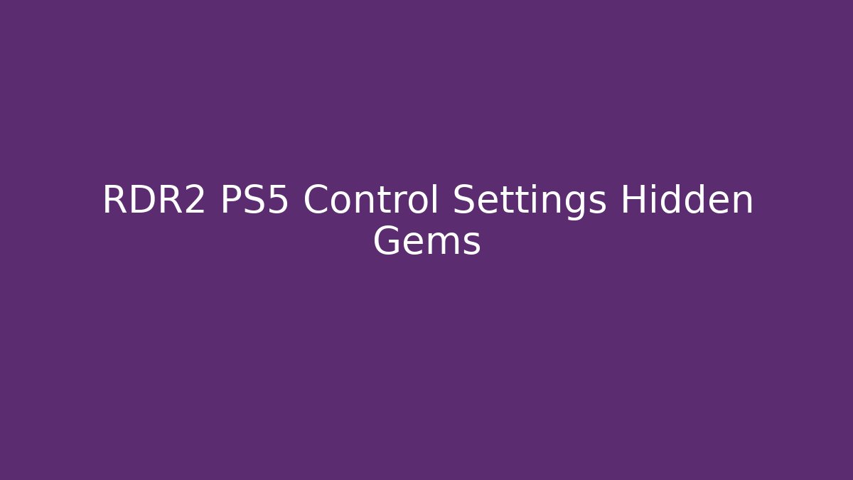 RDR2 PS5 Control Settings Hidden Gems