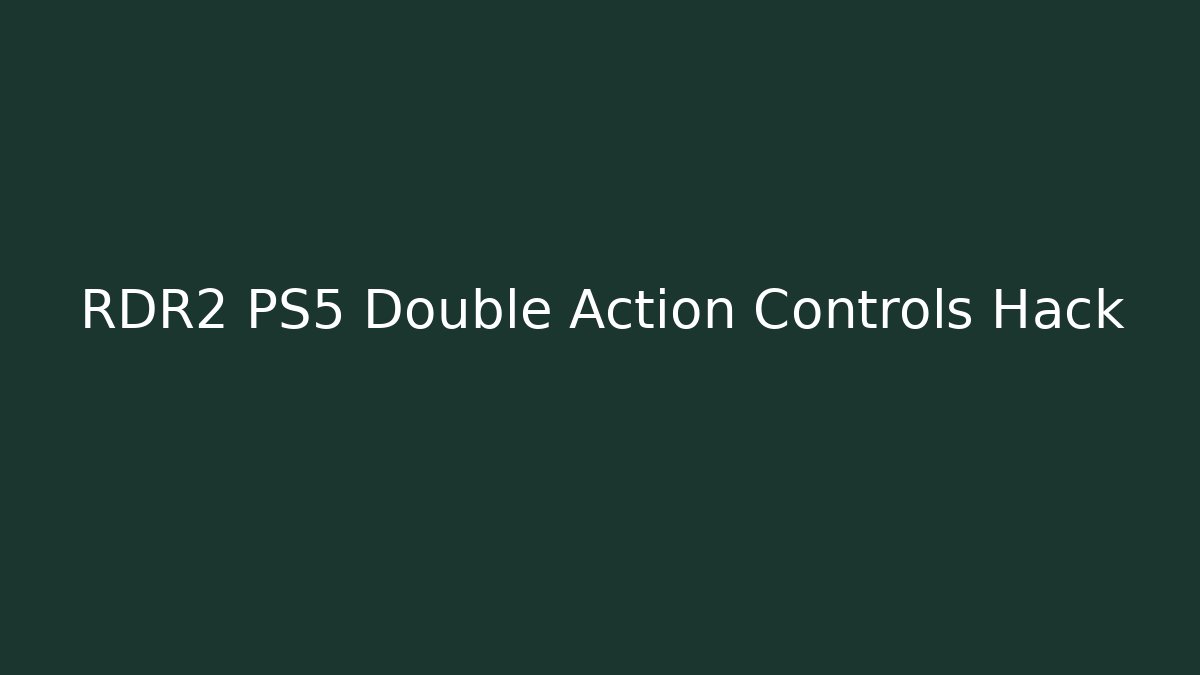 RDR2 PS5 Double Action Controls Hack