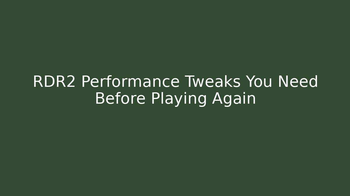 RDR2 Performance Tweaks You Need Before Playing Again - Critter Realm