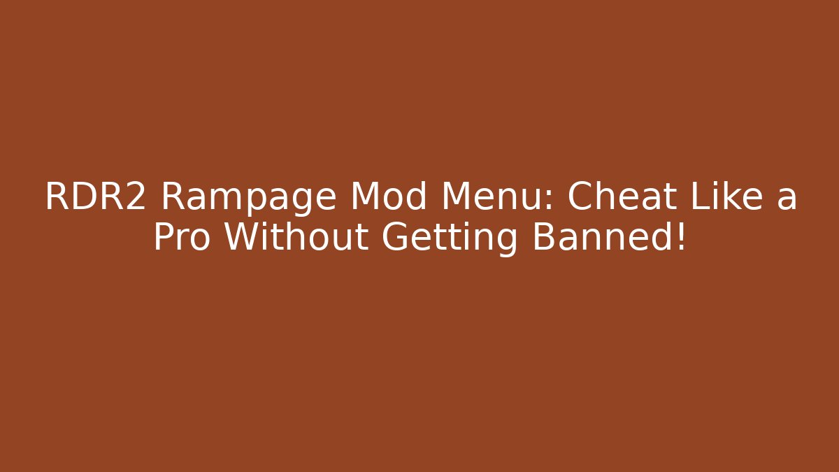 RDR2 Rampage Mod Menu: Cheat Like a Pro Without Getting Banned! - Critter Realm