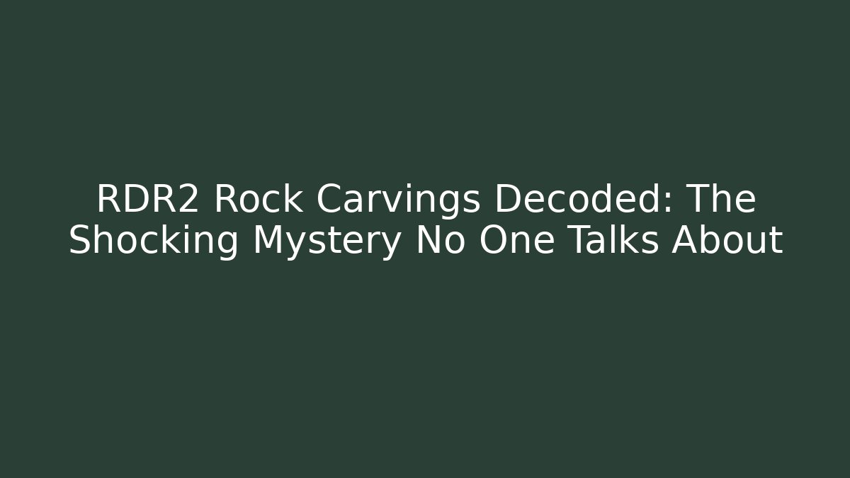 RDR2 Rock Carvings Decoded: The Shocking Mystery No One Talks About
