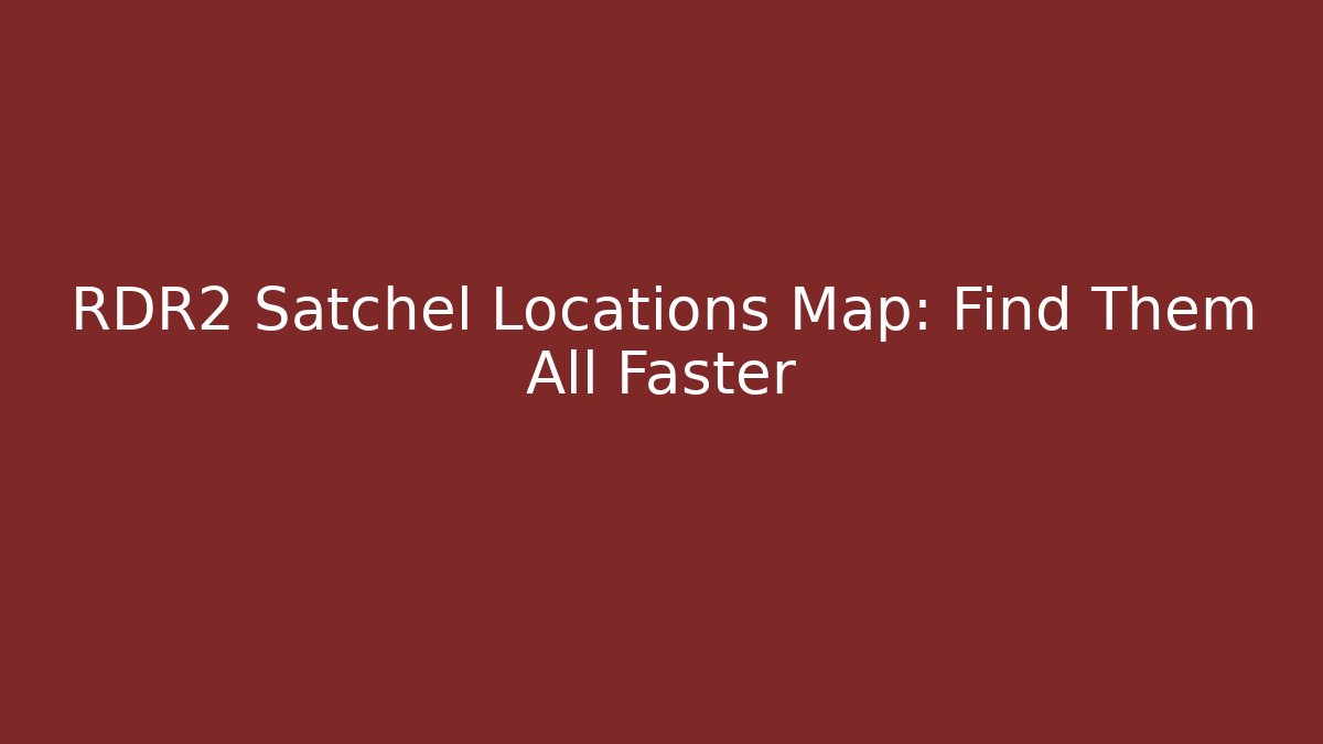 RDR2 Satchel Locations Map: Find Them All Faster