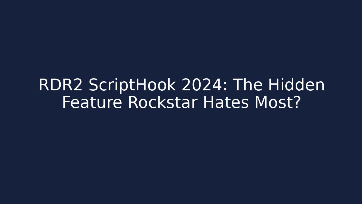 RDR2 ScriptHook 2024: The Hidden Feature Rockstar Hates Most?
