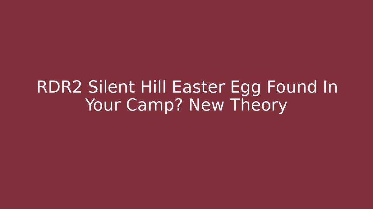 RDR2 Silent Hill Easter Egg Found In Your Camp? New Theory - Critter Realm