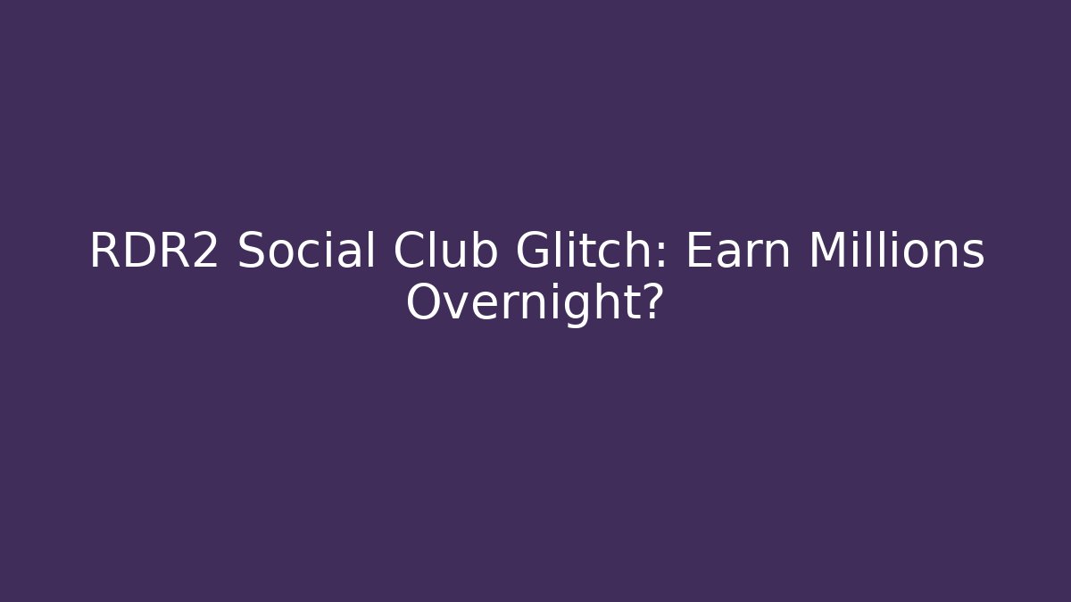 RDR2 Social Club Glitch: Earn Millions Overnight? - Critter Realm