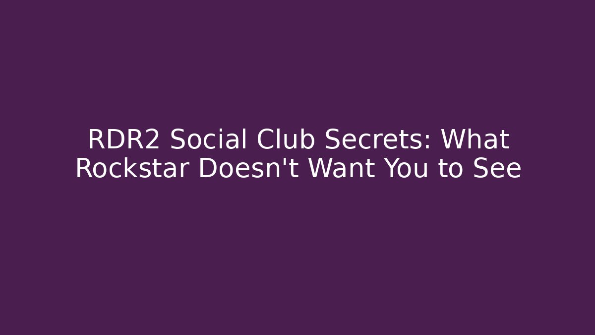 RDR2 Social Club Secrets: What Rockstar Doesn't Want You to See