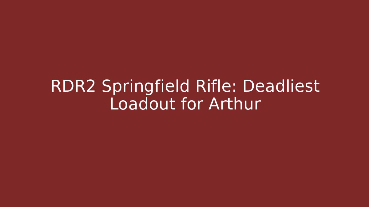 RDR2 Springfield Rifle: Deadliest Loadout for Arthur