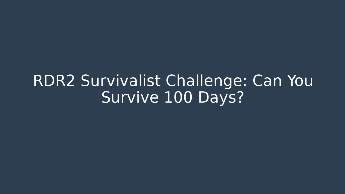 RDR2 Survivalist Challenge: Can You Survive 100 Days?