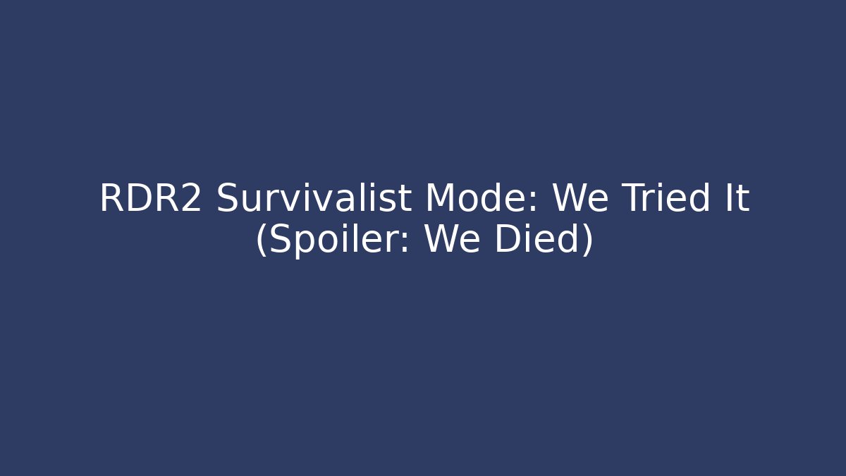 RDR2 Survivalist Mode: We Tried It (Spoiler: We Died)