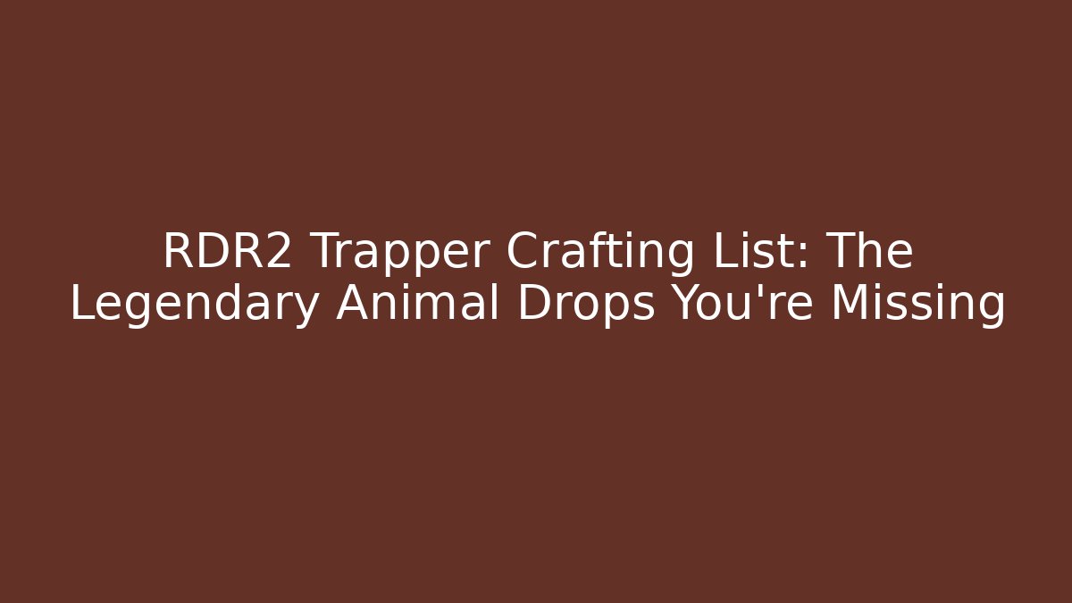 RDR2 Trapper Crafting List: The Legendary Animal Drops You're Missing