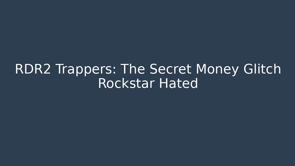 RDR2 Trappers: The Secret Money Glitch Rockstar Hated