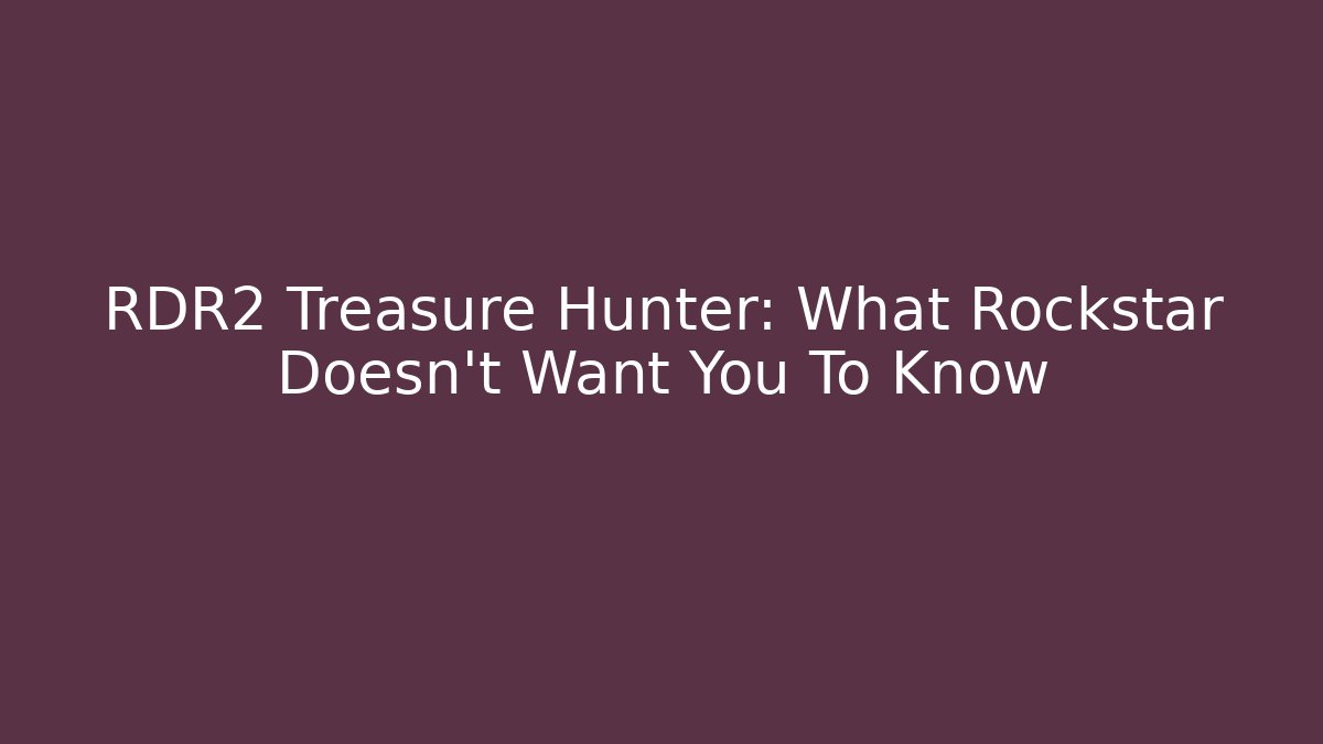 RDR2 Treasure Hunter: What Rockstar Doesn't Want You To Know - Critter Realm