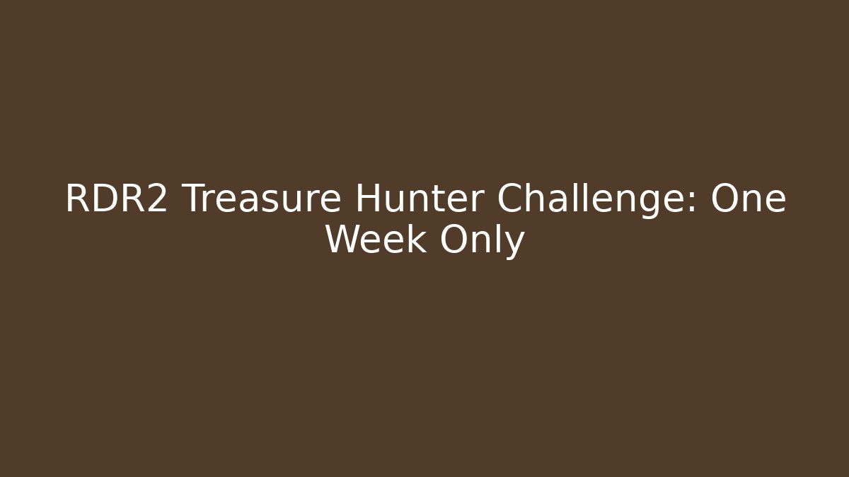 RDR2 Treasure Hunter Challenge: One Week Only