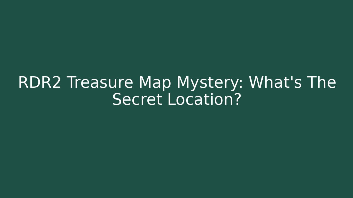 RDR2 Treasure Map Mystery: What’s The Secret Location?