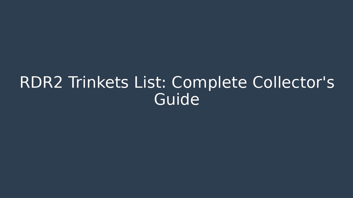 RDR2 Trinkets List: Complete Collector's Guide