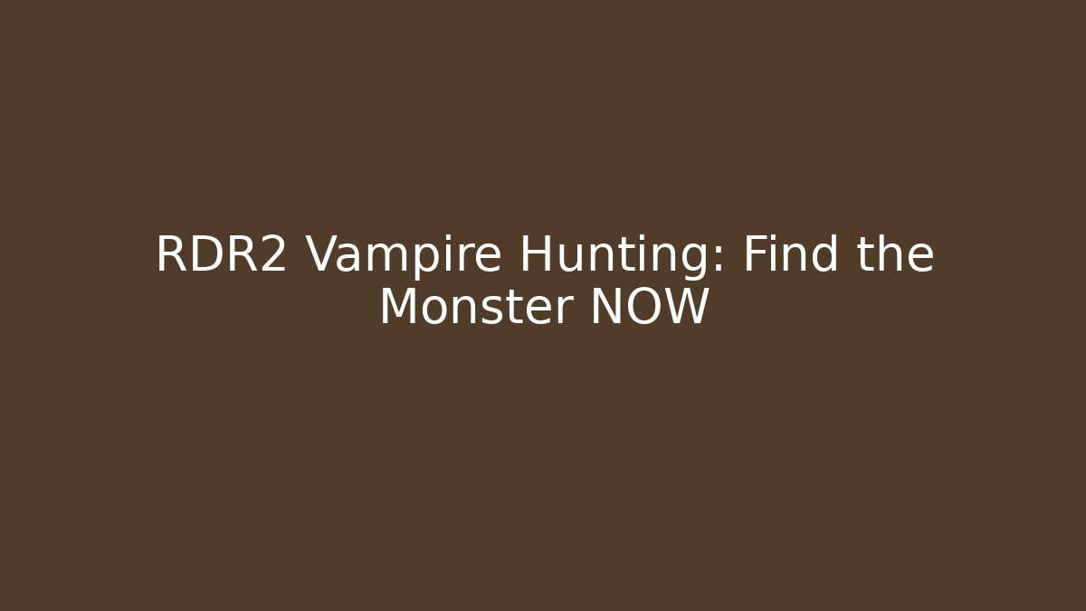 RDR2 Vampire Hunting: Find the Monster NOW - Critter Realm