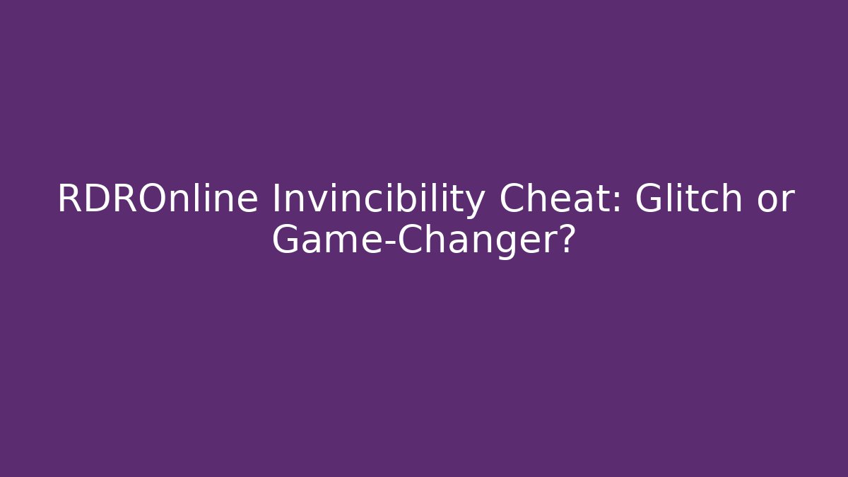 RDROnline Invincibility Cheat: Glitch or Game-Changer?