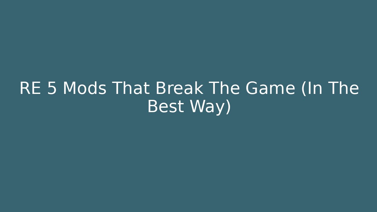 RE 5 Mods That Break The Game (In The Best Way)