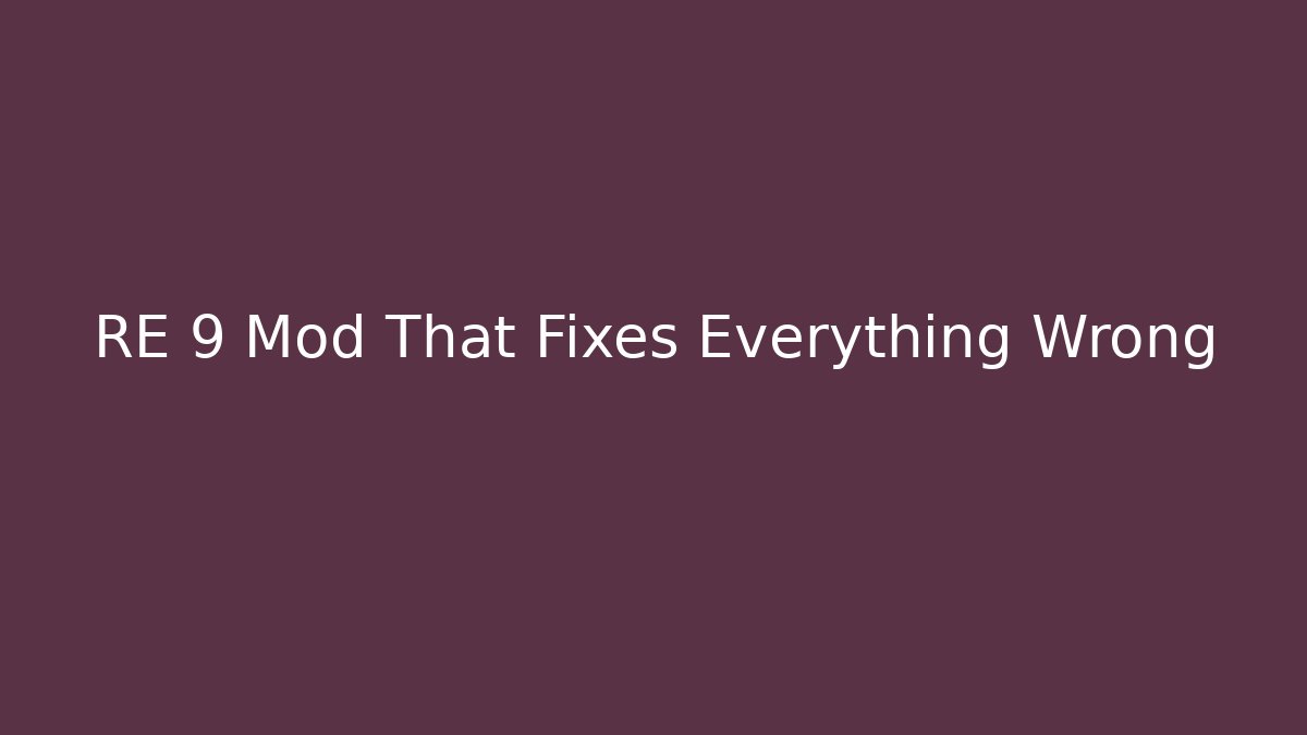 RE 9 Mod That Fixes Everything Wrong