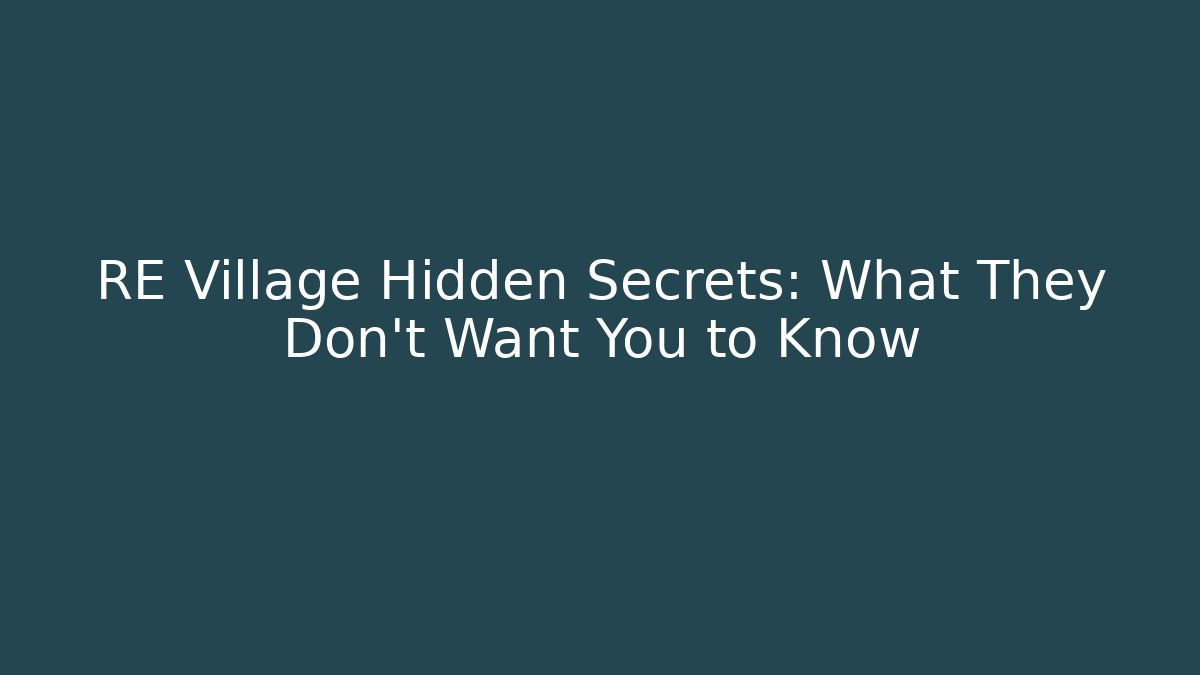 RE Village Hidden Secrets: What They Don't Want You to Know