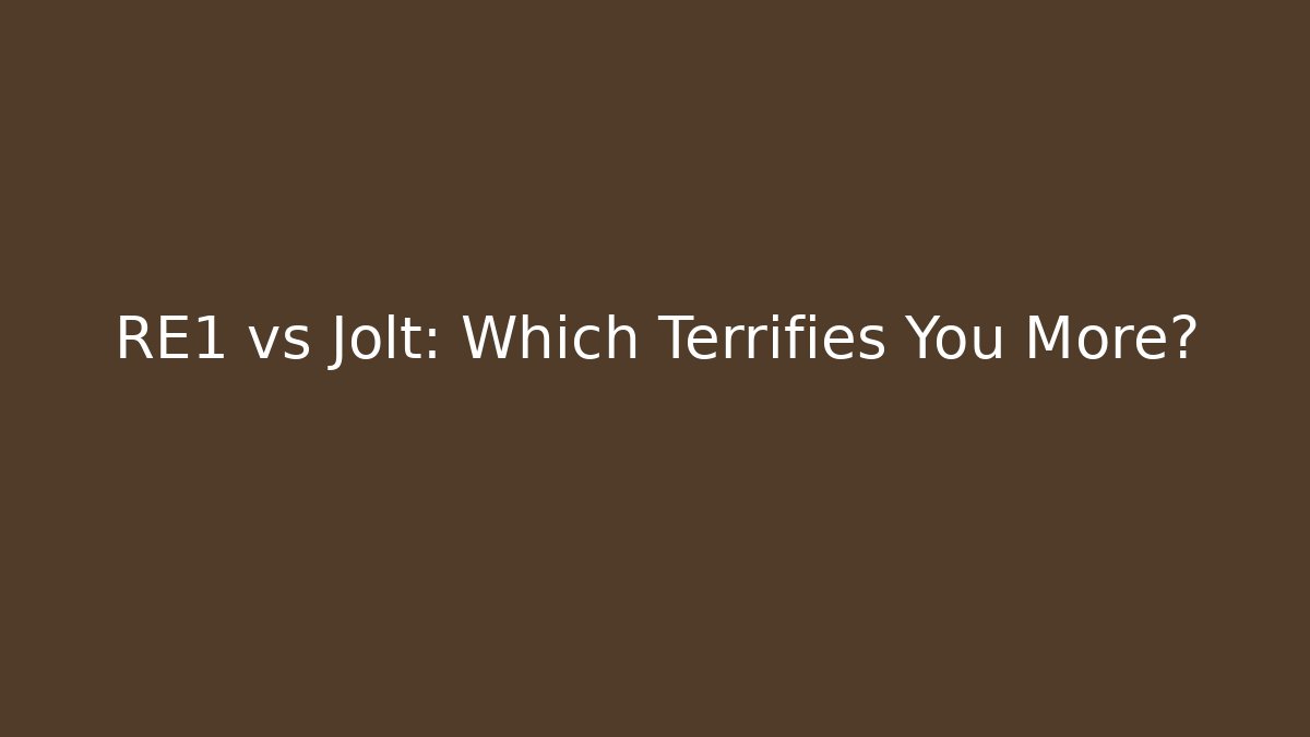 RE1 vs Jolt: Which Terrifies You More?