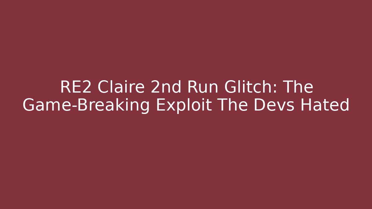 RE2 Claire 2nd Run Glitch: The Game-Breaking Exploit The Devs Hated