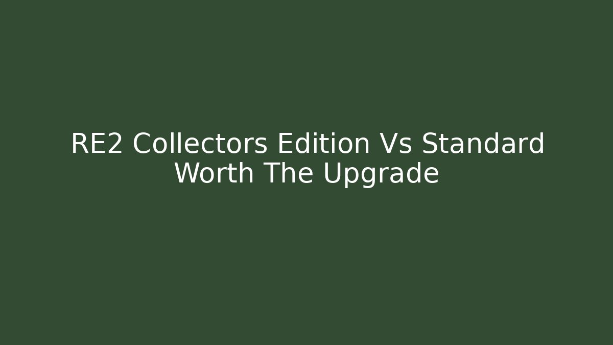 RE2 Collectors Edition Vs Standard Worth The Upgrade