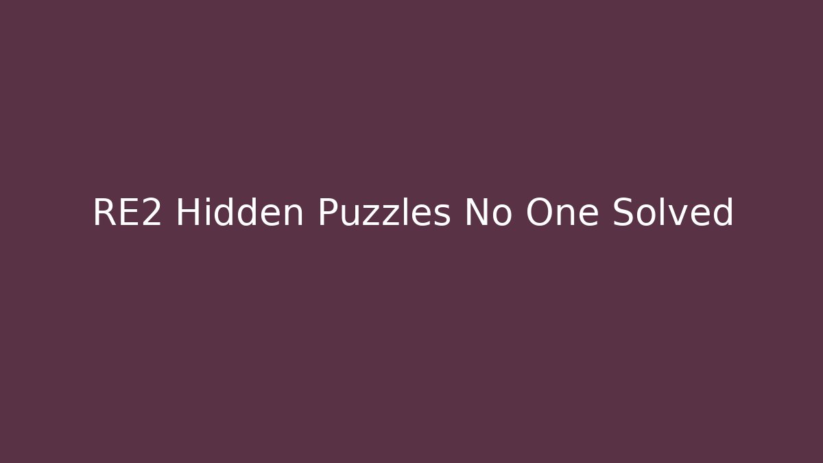 RE2 Hidden Puzzles No One Solved